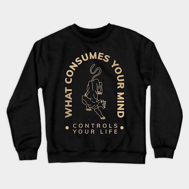 WHAT COSUMES YOUR MIND CONTROLS YOUR LIFE Crewneck Sweatshirt by Vixie Hattori